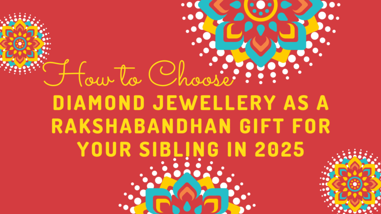 How to Choose Diamond Jewellery as a Rakshabandhan Gift for Your Sibling in 2025